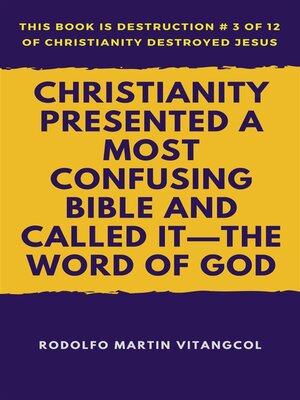 cover image of Christianity Presented a Most Confusing Bible and Called it&#8212;the Word of God